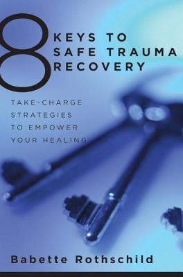 8 Keys to Safe Trauma Recovery: Take-Charge Strategies to Empower Your Healing foto