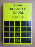 B. Theodorescu - Istoria bibliografiei romane (1972, editie cartonata)