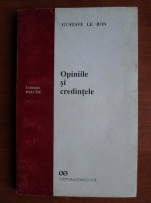 Gustave le Bon - Opiniile si Credintele psihologia credinte colective multimilor foto