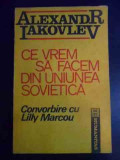 Ce Vrem Sa Facem Din Uniunea Sovietica Convorbire Cu Lily Mar - Alexandr Iakovlev ,546950, Humanitas