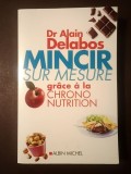 Dr. Alain Delabos - Mincir sur mesure. Grace a la chrono-nutrition (2005)