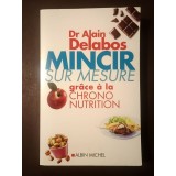 Dr. Alain Delabos - Mincir sur mesure. Grace a la chrono-nutrition (2005)