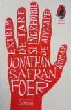 Carte Extrem de tare si incredibil de aproape - Jonathan Safran Foer, Roman Beletristica