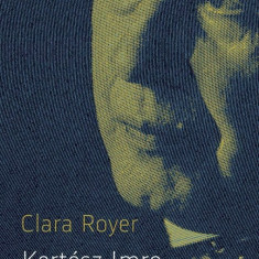 Kertész Imre élete és halálai - Clara Royer