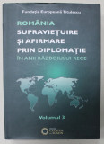 ROMANIA , SUPRAVIETUIRE SI AFIRMARE PRIN DIPLOMATIE IN ANII RAZBOULUI RECE , VOLUMUL 3 , coordonator AMBASADOR NICOLAE ECOBESCU , 2014