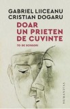 Doar un prieten de cuvinte. 70 de scrisori - Gabriel Liiceanu, Cristian Dogaru