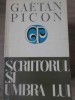 SCRIITORUL SI UMBRA LUI - G. Picon, 1972, Univers, Roman, Beletristica, 264 Pagini, Paperback