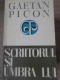 SCRIITORUL SI UMBRA LUI - G. Picon, 1972, Univers, Roman, Beletristica, 264 Pagini, Paperback