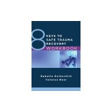 8 Keys to Safe Trauma Recovery Workbook
