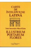 Carte de intelepciune latina - Ioan Inocentiu Micu - Klein