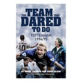 The Team That Dared To Do - Gerry Francis &amp; Chris Slegg | Tottenham Hotspur 1994/95 Football Season | Klinsmann, Sheringham
