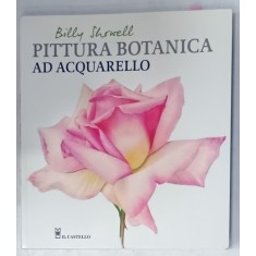 PITTURA BOTANICA AD AQUARELLO de BILLY SHOWELL , TEXT IN LIMBA ITALIANA , 2020