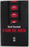 L &#039;AIR DE RIEN par HANIF KUREISHI , 2017, PREZINTA HALOURI DE APA *