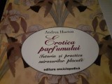 EROTICA PARFUMULUI -ISTORIA SI PRACTICA MIROSURILOR PLACUTE - ANDREA HURTON 1999