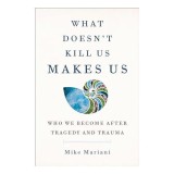 What Doesn&#039;t Kill Us Makes Us