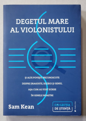 DEGETUL MARE AL VIOLONISTULUI SI ALTE POVESTI NECUNOSCUTE ....ASA CUM AU FOST SCRISE IN GENELE NOASTRE de SAM KEAN , 2019 foto