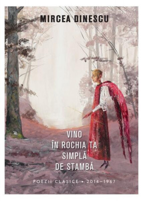 Vino &amp;icirc;n rochia ta simplă de stambă - Hardcover - Mircea Dinescu - Litera foto