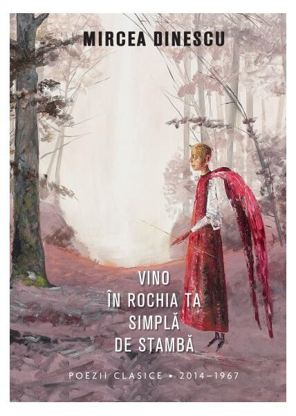 Vino &icirc;n rochia ta simplă de stambă - Hardcover - Mircea Dinescu - Litera