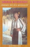 Maria Bosneanu - Iubește-mă Că-s Gorjeancă, Caseta audio