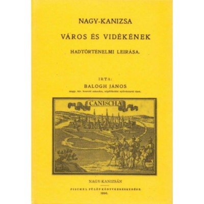 Nagy-Kanizsa v&amp;aacute;ros &amp;eacute;s vid&amp;eacute;k&amp;eacute;nek hadt&amp;ouml;rt&amp;eacute;nelmi le&amp;iacute;r&amp;aacute;sa - Balogh J&amp;aacute;nos foto