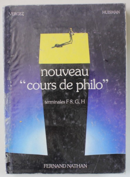 NOUVEAU &#039; COURS DE PHILO &#039; par VERGEZ et HUISMAN , TERMINALES F8.G.H. , 1981