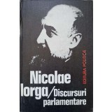 DISCURSURI PARLAMENTARE 1907-1917-NICOLAE IORGA-259481