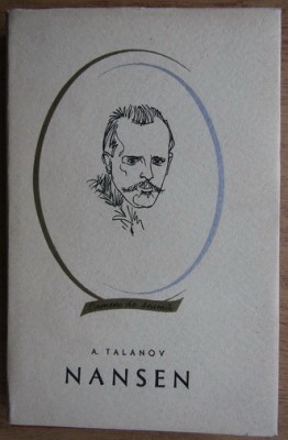 A. Talanov - Nansen (Editura Tineretului, Colectia Oameni de seama, 1964, ed.II) foto