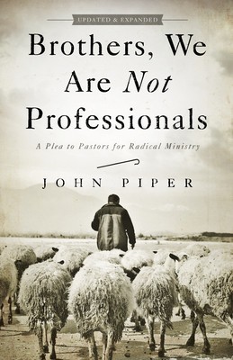 Brothers, We Are Not Professionals: A Plea to Pastors for Radical Ministry foto