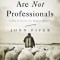 Brothers, We Are Not Professionals: A Plea to Pastors for Radical Ministry