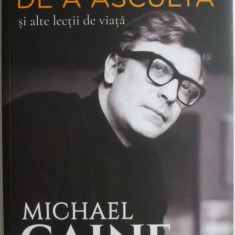 Arta de a asculta si alte lectii de viata – Michael Caine