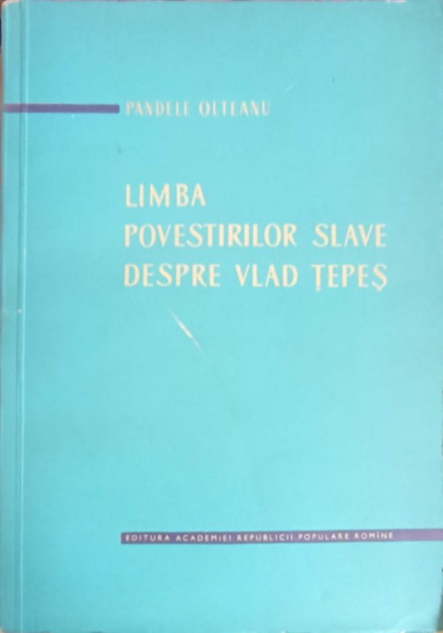 LIMBA POVESTIRILOR SLAVE DESPRE VLAD TEPES-PANDELE OLTEANU-243502