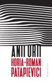 Anii urii - Horia Roman Patapievici - Editura Humanitas, Horia-Roman Patapievici