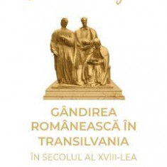 Gandirea romaneasca in Transilvania in secolul al XVIII-lea - Lucian Blaga