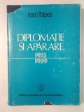 Ioan Talpeș - Diplomație și apărare: coordonate ale politicii externe rom&acirc;nești 1933-1939