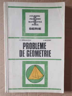 PROBLEME DE GEOMETRIE - I. C. Draghicescu, 1987, 224 pag foto