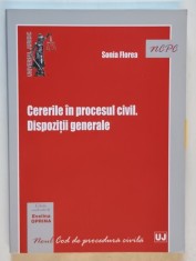 CERERILE IN PROCESUL CIVIL. DISPOZITII GENERALE de SONIA FLOREA , 2014, PREZINTA SUBLINIERI foto