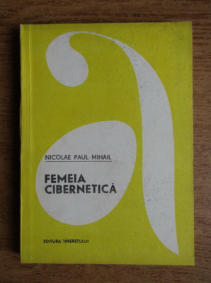 Nicolae Paul Mihail - Femeia cibernetica foto