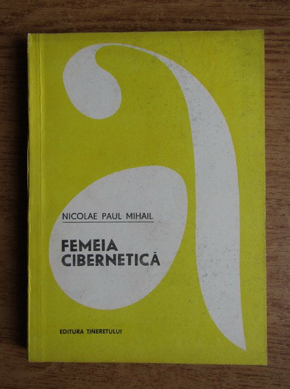 Nicolae Paul Mihail - Femeia cibernetica