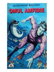 Aleksandr Beleaev - Omul amfibie (Editia: 1998) foto