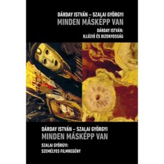 Minden m&aacute;sk&eacute;pp van - Szalai Gy&ouml;rgyi: Szem&eacute;lyes filmreg&eacute;ny - D&aacute;rday Istv&aacute;n: Ill&uacute;zi&oacute; &eacute;s bizonyoss&aacute;g - D&aacute;rday Istv&aacute;n