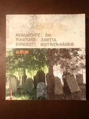 Ioan Pintea (ed.) - Monumente funerare evreiești din județul Bistrița-Năsăud (album) foto