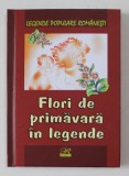FLORI DE PRIMAVARA IN LEGENDE , editie de NICOLETA COATU , 2015