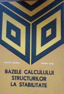 Bazele calcului structurilor la stabilitate - Victor Gioncu, Marin Ivan foto