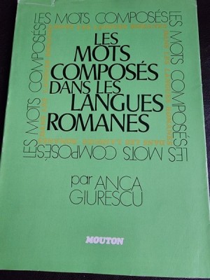 Les mots composes dans les langues romanes - Anca Giurescu (cu dedicatie, carte in limba franceza) foto