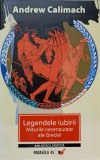 LEGENDELE IUBIRII. MITURI NECENZURATE ALE GRECIEI-ANDREW CALIMACH-367344