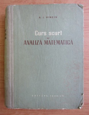 A. I. Hincin - Curs scurt de analiza matematica foto