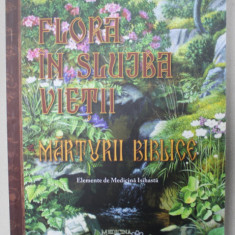FLORA IN SLUJBA VIETII , MARTURII BIBLICE , ELEMENTE DE MEDICINA ISIHASTA de DR. TEODOR VASILE , 2010