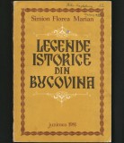 LEGENDE ISTORICE DIN BUCOVINA - SIMION FLOREA MARIAN - ED. JUNIMEA, 1981