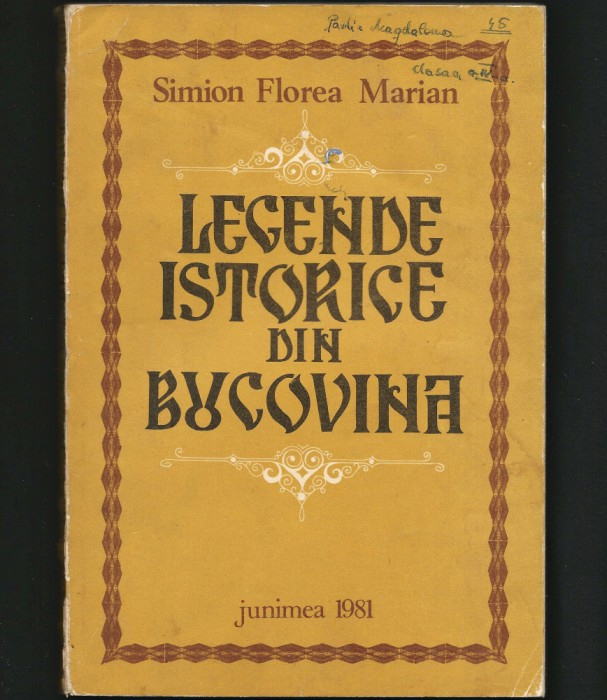 LEGENDE ISTORICE DIN BUCOVINA - SIMION FLOREA MARIAN - ED. JUNIMEA, 1981