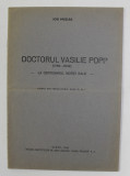 DOCTORUL VASILIE POPP 1789 - 1842 - LA CENTENARUL MORTII SALE de ION MUSLEA , 1942